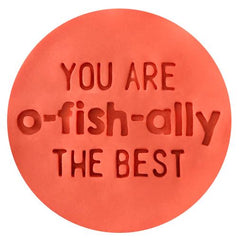 "YOU ARE O-FISH-ALLY THE BEST 143” Little Biskut Embosser