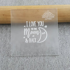 “I LOVE YOU TO THE MOON AND BACK 152 DEBOSSER" Custom Cookie Cutter